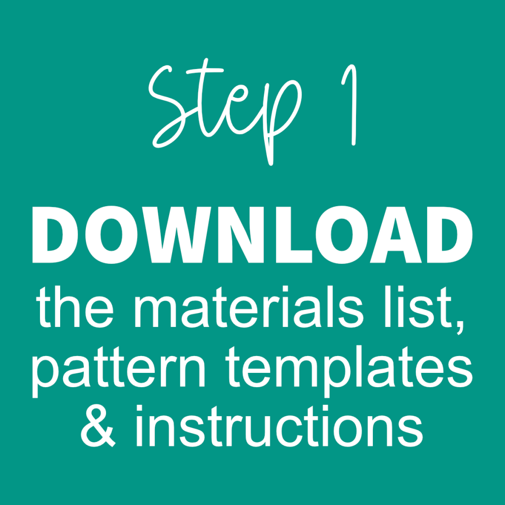 Step 1 - Download the materials list, pattern templates and instructions
