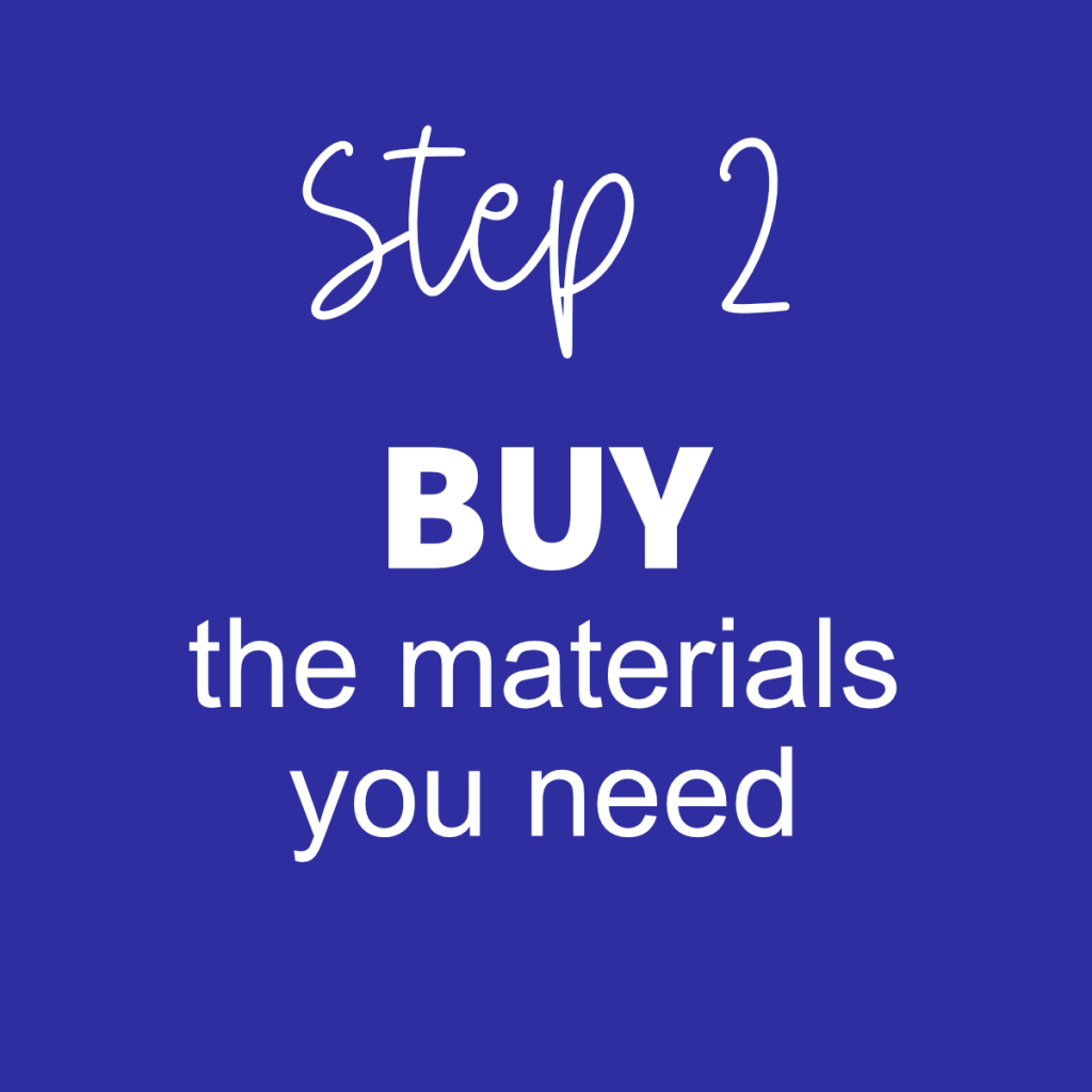 Step 2 - Buy the materials you need