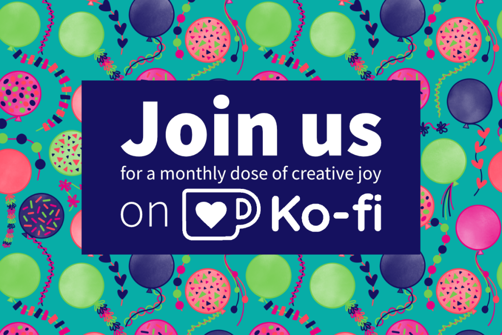 Join us for a monthly dose of creative joy on Ko-Fi