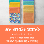 And Breathe Seaside. 2 designs in 4 colours. Small and medium scale for sewing, quilting and crafting. Shop now.