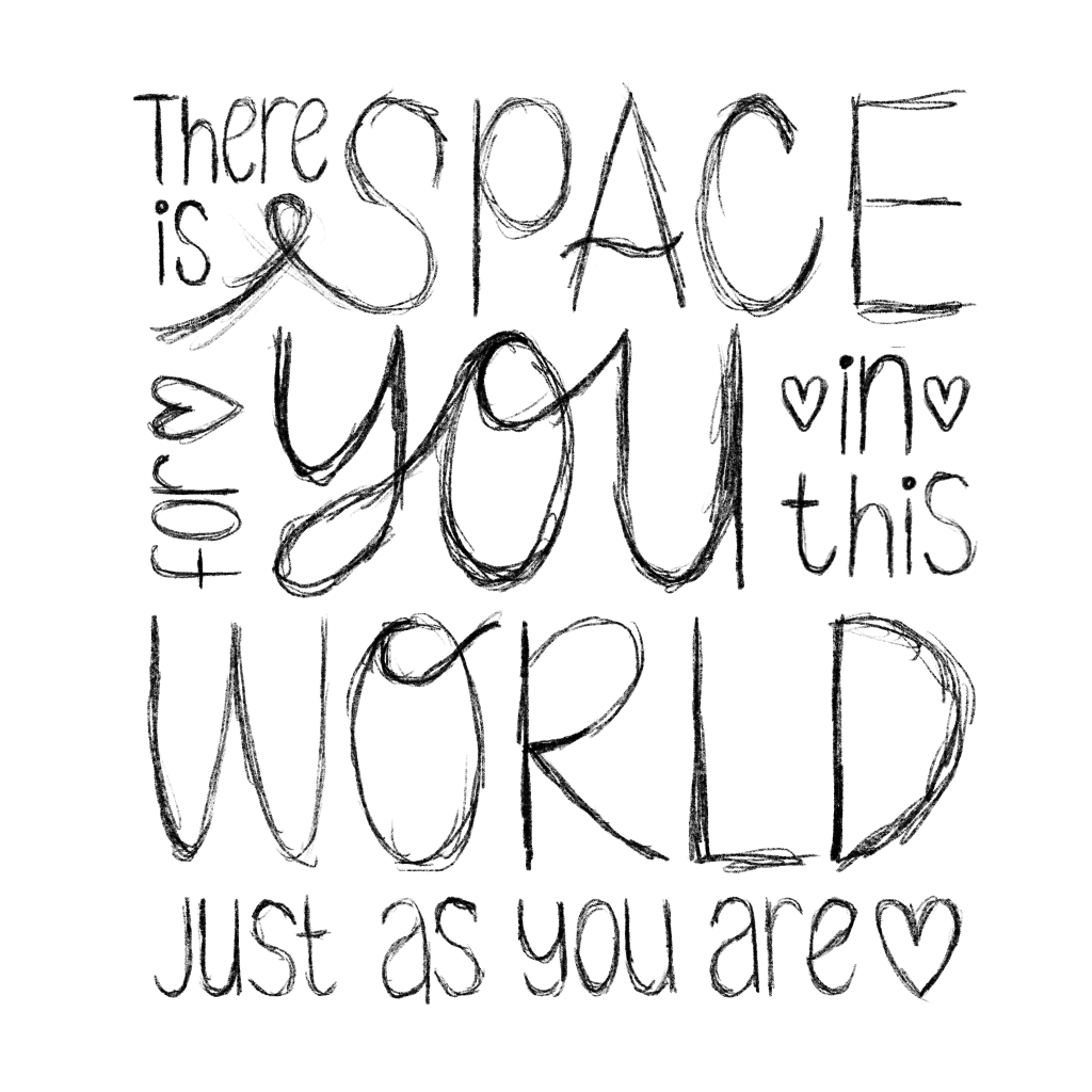 There is space for you in this world just as you are