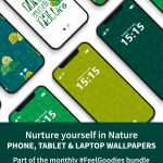 Nurture yourself in Nature phone, tablet and laptop wallpapers. Part of the monthly Feel Goodies bundle. Handy & fun reminders to make you smile and feel better about yourself.