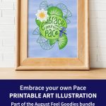 Embrace your own pace printable art illustration. Part of the August Feel Goodies bundle. Monthly reminders to do life in your own way, at your own pace & on your own terms.