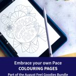 Embrace your own pace colouring pages. Part of the August Feel Goodies bundle. Monthly reminders to do life in your own way, at your own pace & on your own terms.