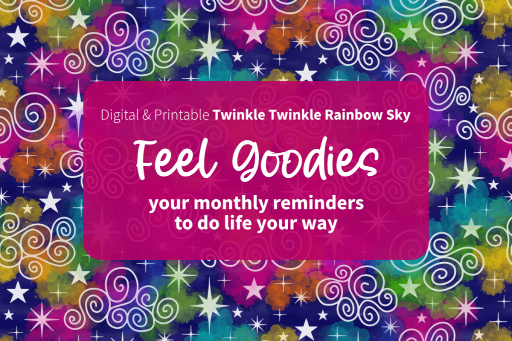 Digital and printable Twinkle Twinkle Rainbow Sky Feel Goodies. Your monthly reminders to do life your way.
